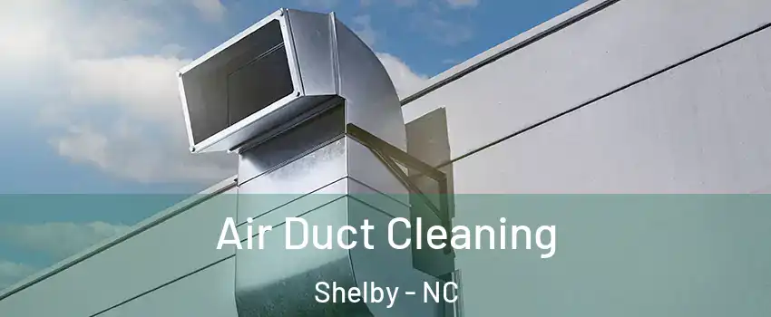  Air Duct Cleaning Shelby - NC