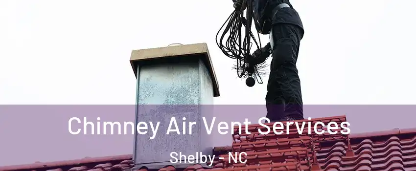  Chimney Air Vent Services Shelby - NC