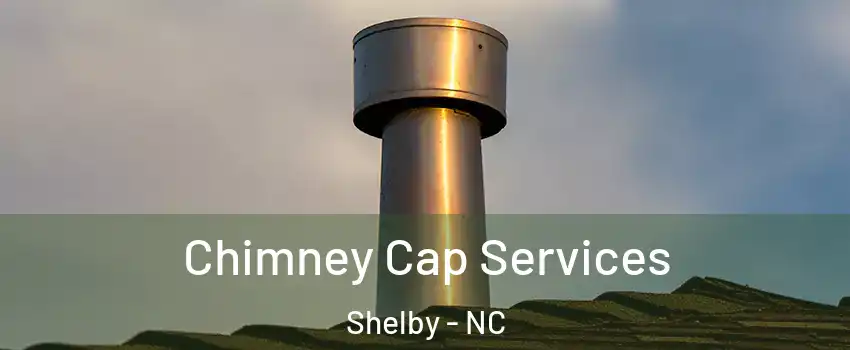  Chimney Cap Services Shelby - NC
