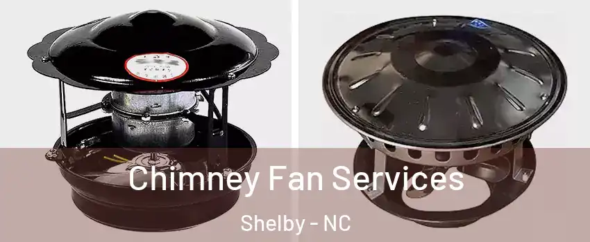  Chimney Fan Services Shelby - NC