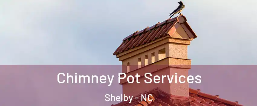 Chimney Pot Services Shelby - NC