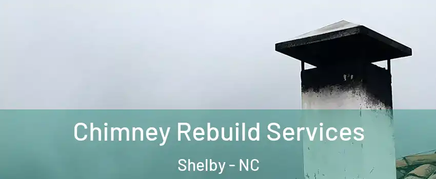  Chimney Rebuild Services Shelby - NC