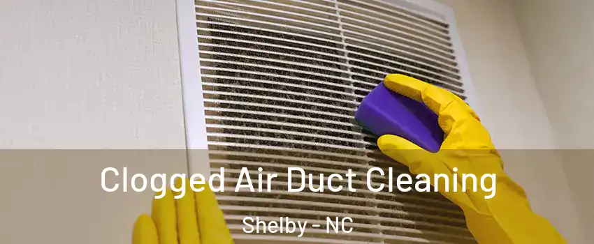  Clogged Air Duct Cleaning Shelby - NC