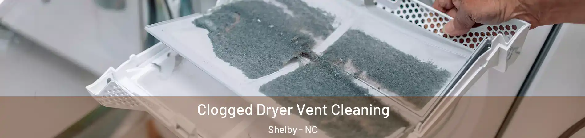  Clogged Dryer Vent Cleaning Shelby - NC