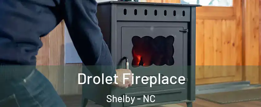  Drolet Fireplace Shelby - NC