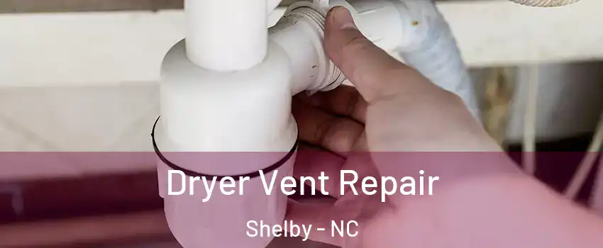  Dryer Vent Repair Shelby - NC