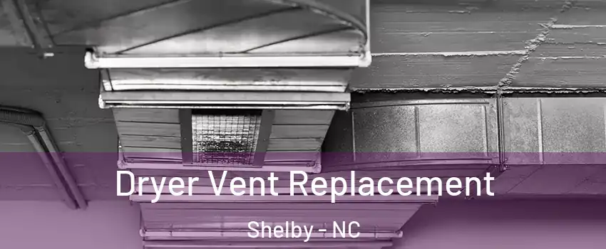  Dryer Vent Replacement Shelby - NC