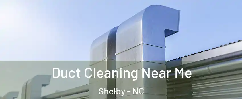  Duct Cleaning Near Me Shelby - NC