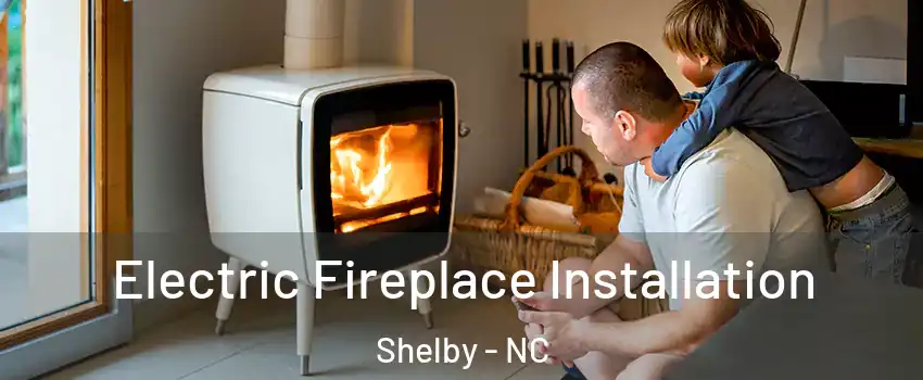  Electric Fireplace Installation Shelby - NC