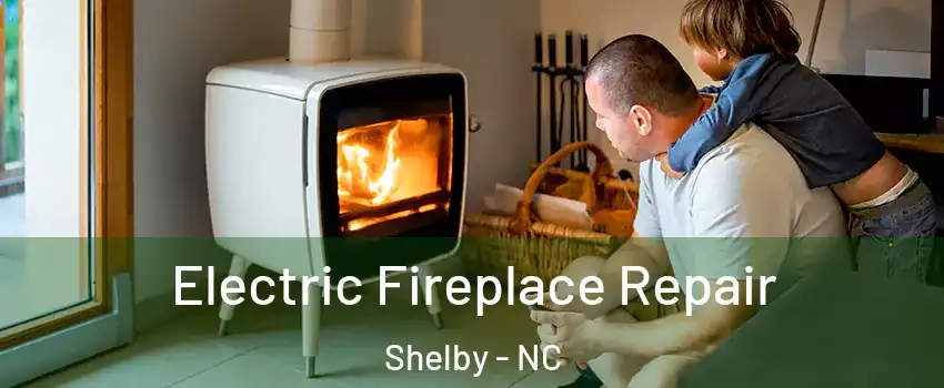  Electric Fireplace Repair Shelby - NC