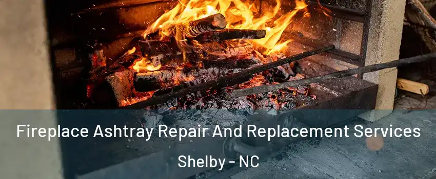  Fireplace Ashtray Repair And Replacement Services Shelby - NC