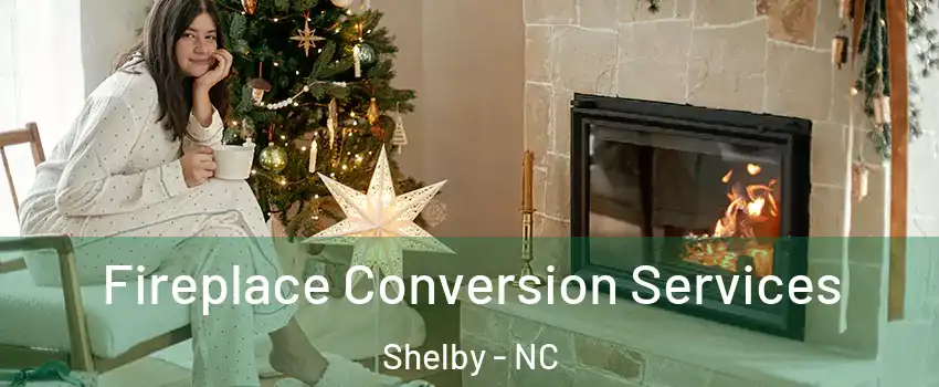  Fireplace Conversion Services Shelby - NC