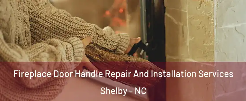  Fireplace Door Handle Repair And Installation Services Shelby - NC