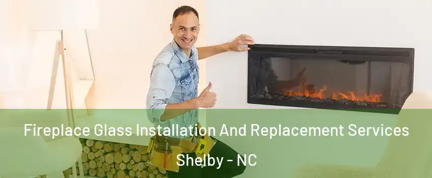  Fireplace Glass Installation And Replacement Services Shelby - NC