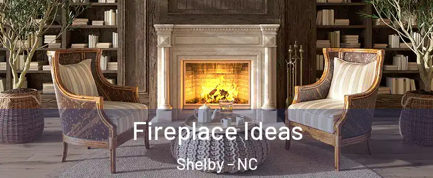  Fireplace Ideas Shelby - NC