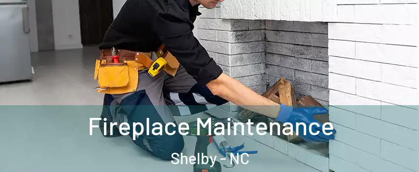  Fireplace Maintenance Shelby - NC