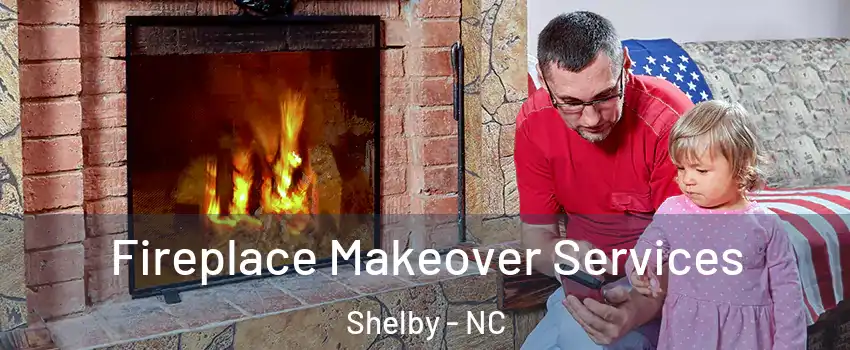  Fireplace Makeover Services Shelby - NC