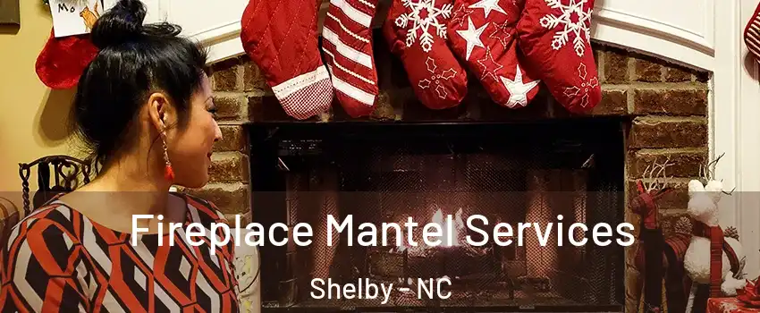  Fireplace Mantel Services Shelby - NC
