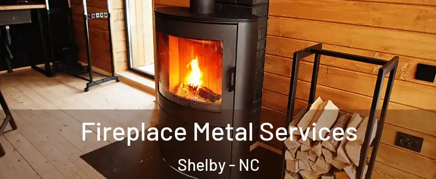  Fireplace Metal Services Shelby - NC