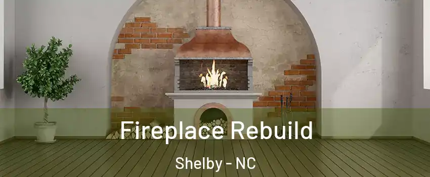  Fireplace Rebuild Shelby - NC