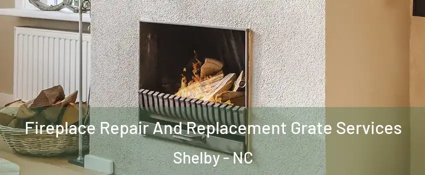  Fireplace Repair And Replacement Grate Services Shelby - NC