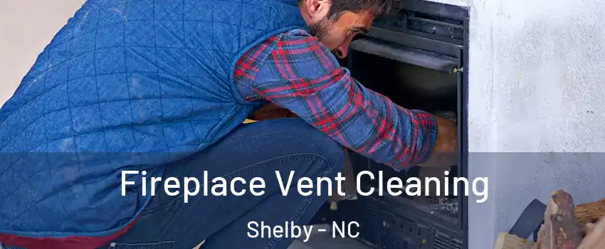  Fireplace Vent Cleaning Shelby - NC