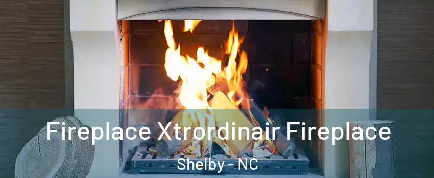  Fireplace Xtrordinair Fireplace Shelby - NC