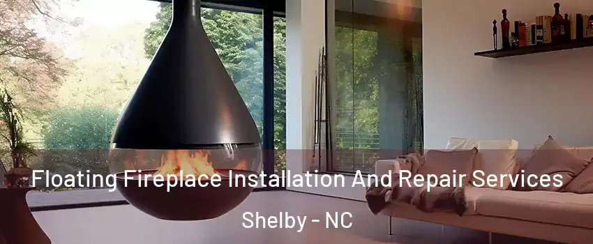  Floating Fireplace Installation And Repair Services Shelby - NC