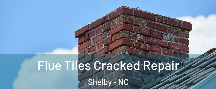  Flue Tiles Cracked Repair Shelby - NC