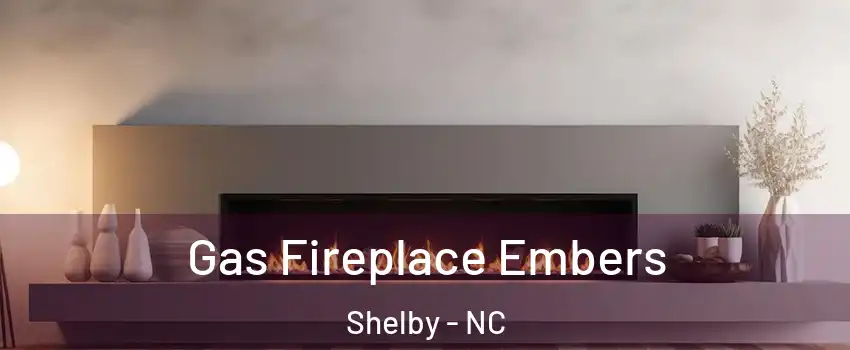  Gas Fireplace Embers Shelby - NC