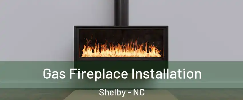  Gas Fireplace Installation Shelby - NC