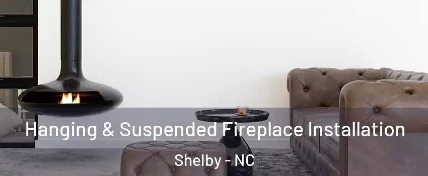  Hanging & Suspended Fireplace Installation Shelby - NC