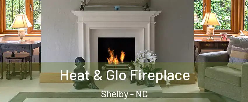  Heat & Glo Fireplace Shelby - NC