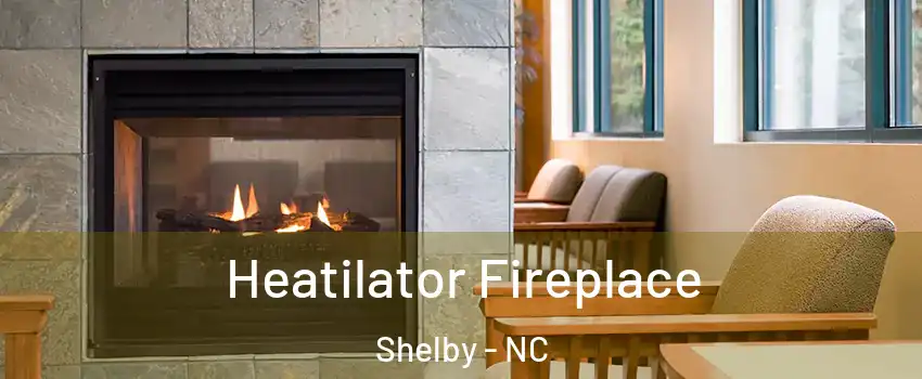  Heatilator Fireplace Shelby - NC