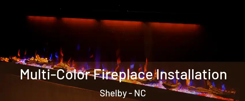  Multi-Color Fireplace Installation Shelby - NC