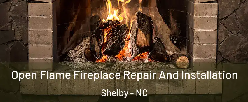  Open Flame Fireplace Repair And Installation Shelby - NC