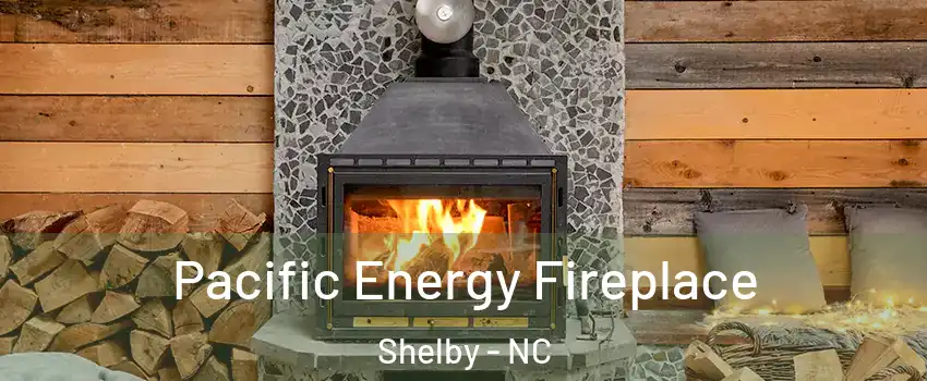  Pacific Energy Fireplace Shelby - NC