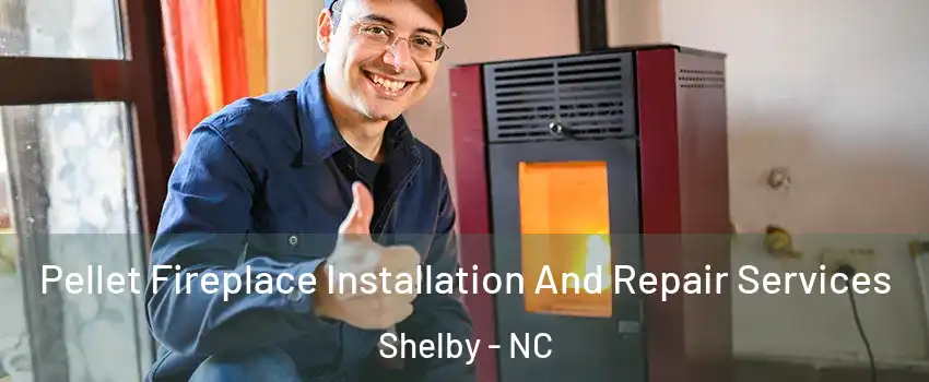  Pellet Fireplace Installation And Repair Services Shelby - NC
