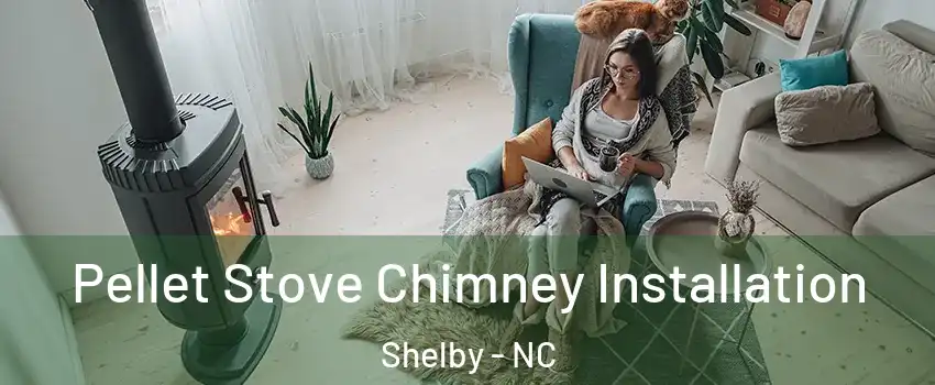  Pellet Stove Chimney Installation Shelby - NC