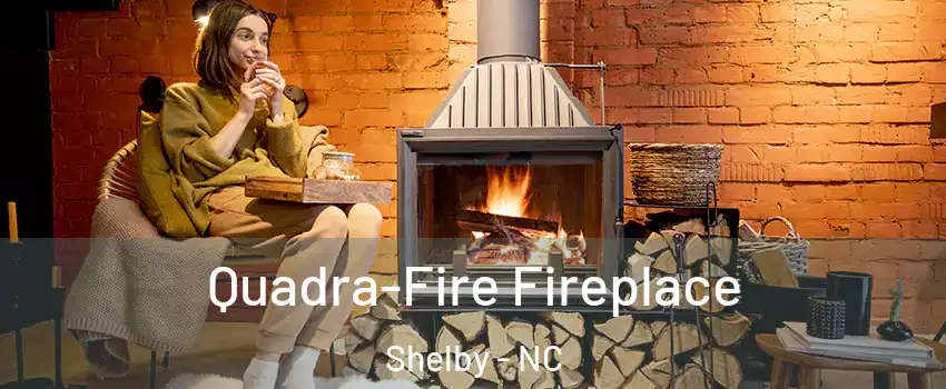  Quadra-Fire Fireplace Shelby - NC