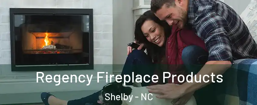  Regency Fireplace Products Shelby - NC