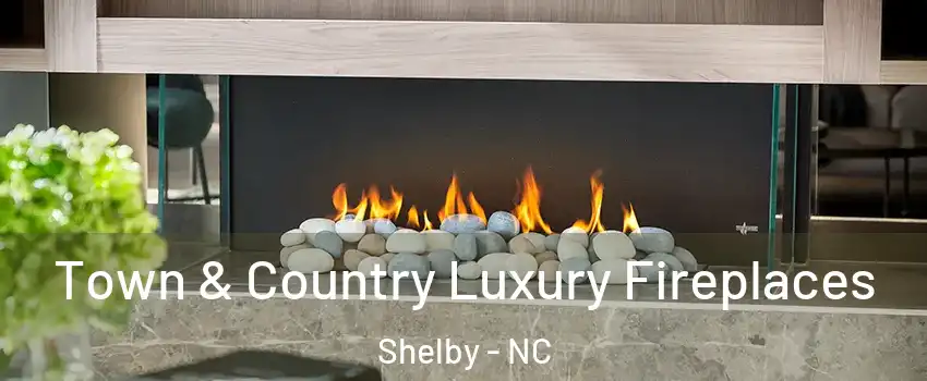  Town & Country Luxury Fireplaces Shelby - NC