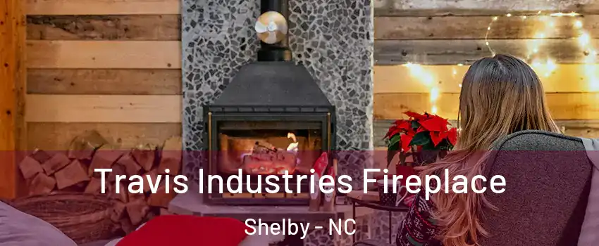  Travis Industries Fireplace Shelby - NC