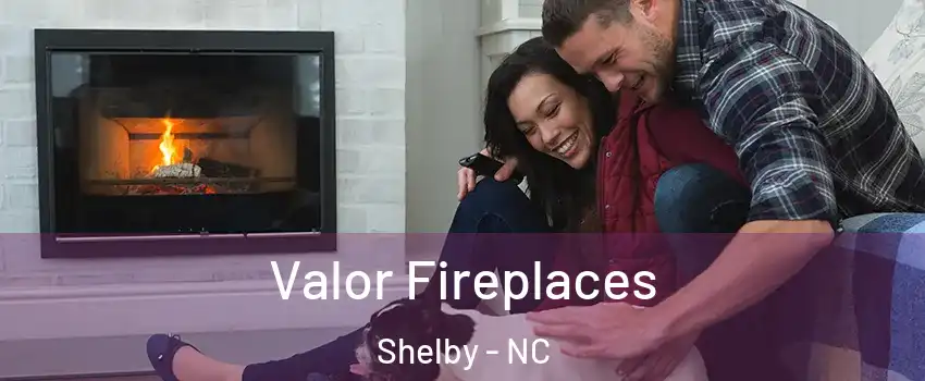  Valor Fireplaces Shelby - NC