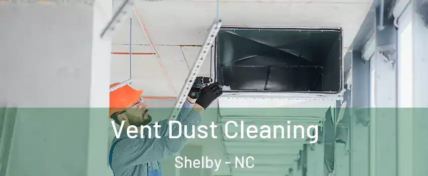  Vent Dust Cleaning Shelby - NC
