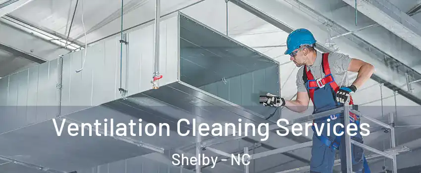  Ventilation Cleaning Services Shelby - NC