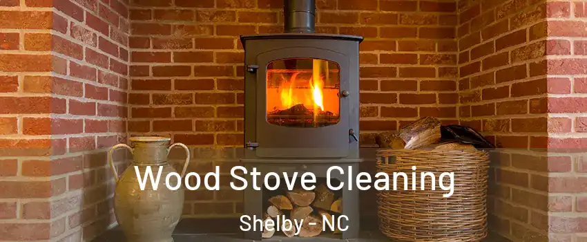  Wood Stove Cleaning Shelby - NC