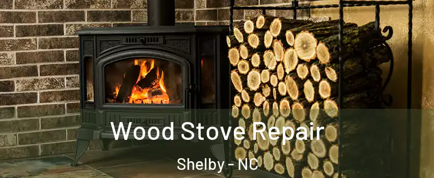  Wood Stove Repair Shelby - NC
